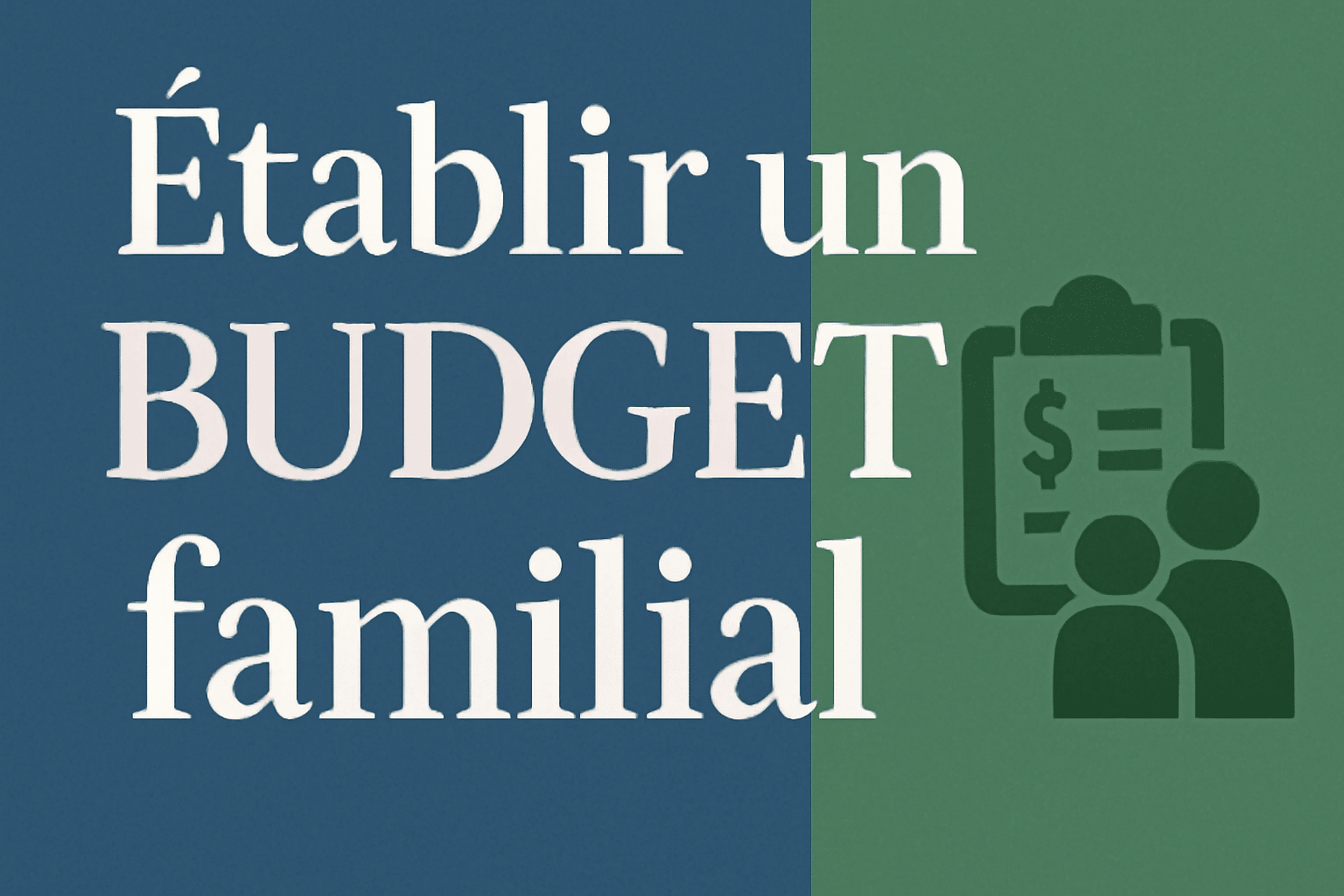Budget familial : comment le construire simplement en 2025 ?