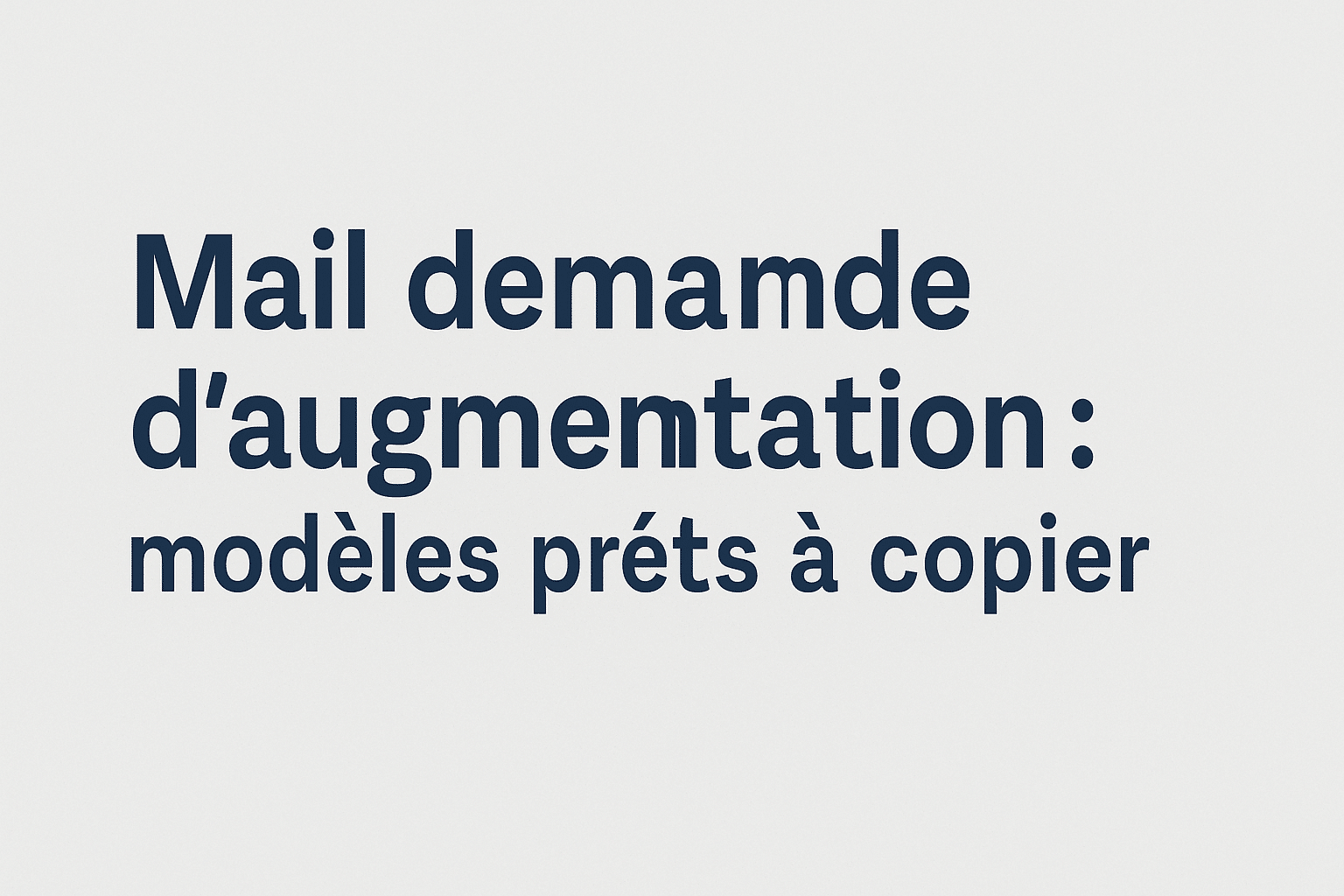 Mail demande d’augmentation : modèles prêts à copier