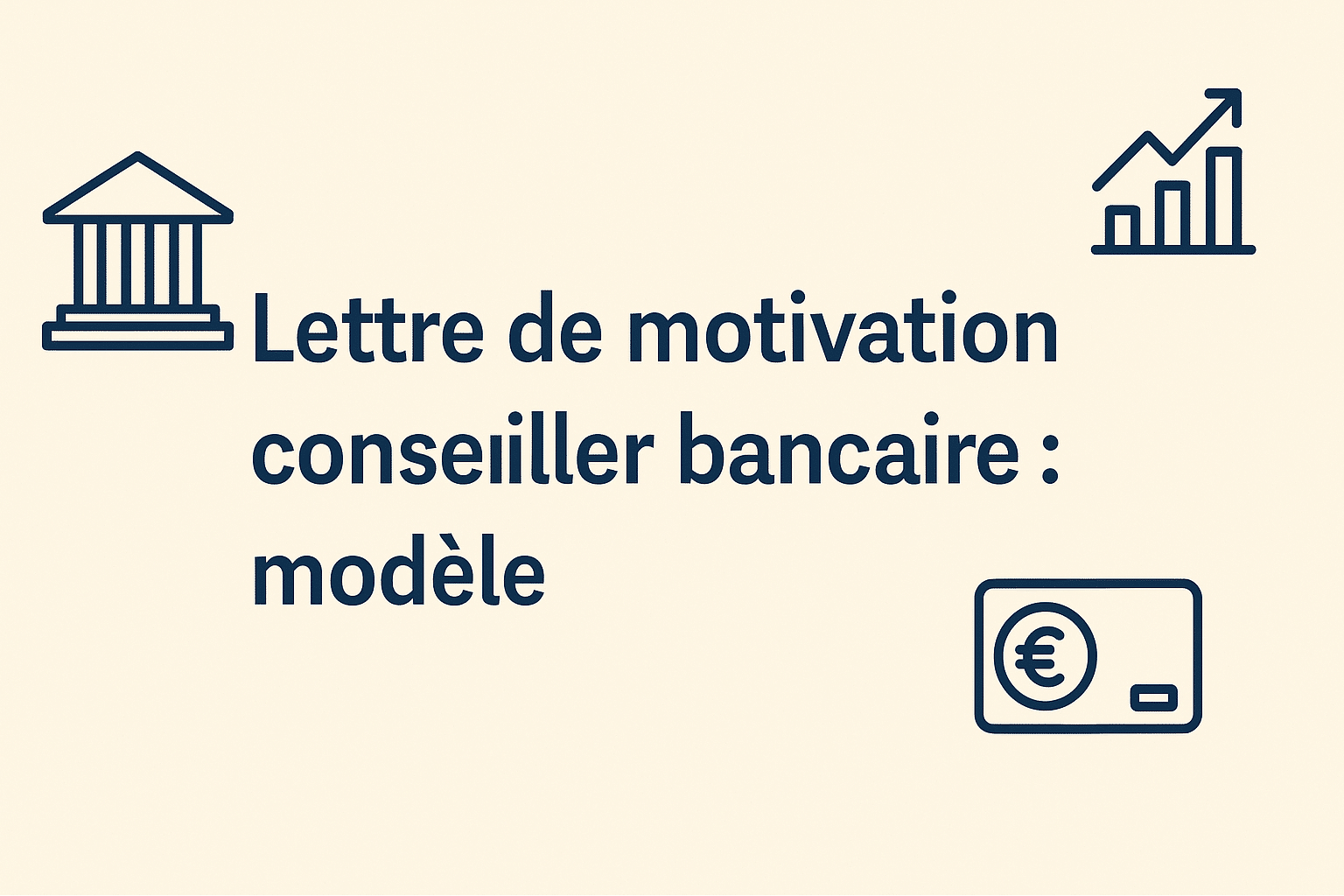 Lettre de motivation conseiller bancaire : modèle