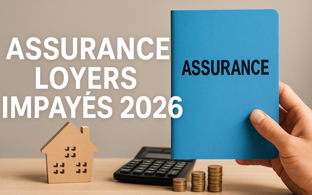 Assurance loyers impayés 2026 : guide complet